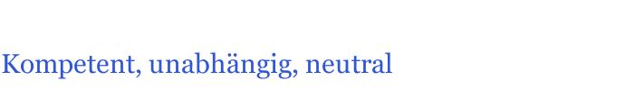 Kompetent, unabh&auml;ngig, neutral